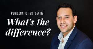 Dr. Neal Raval wearing light blue shirt with blue jacket and text "Periodontist vs. dentist - what's the difference?"